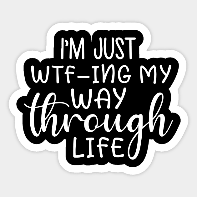 I'm Just Wtf-Ing My Way Through Life Sticker by Hinokart